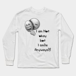 I am Not okay bot I smile Anyways Long Sleeve T-Shirt